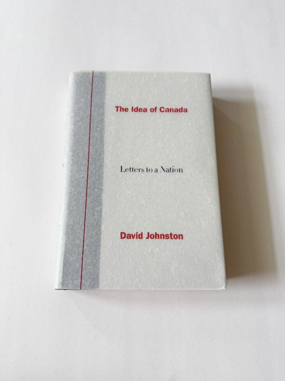The Idea Of Canada Letters to a Nation Cloth Edition